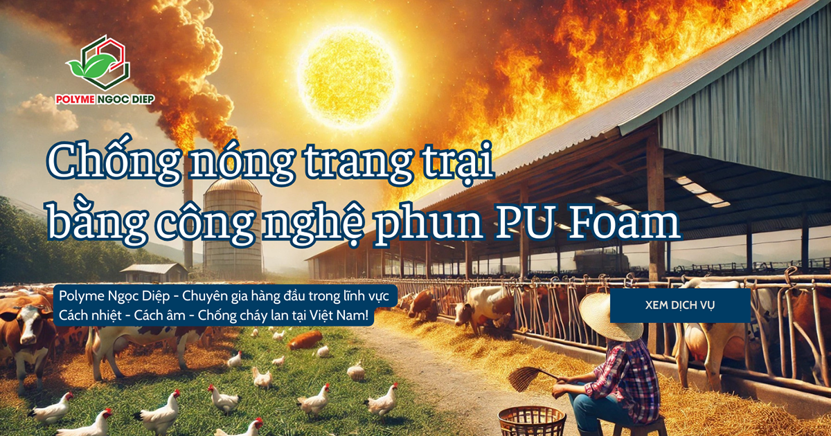 Chống nóng trang trại bằng công nghệ phun PU Foam tiên tiến!