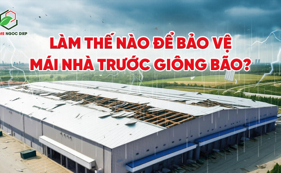 Làm thế nào để bảo vệ mái nhà trước những cơn bão đến?
