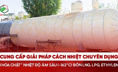 Cách Nhiệt Bồn LNG Bằng Công Nghệ Phun PU Foam – Giải Pháp Cryogenic Insulation Tối Ưu