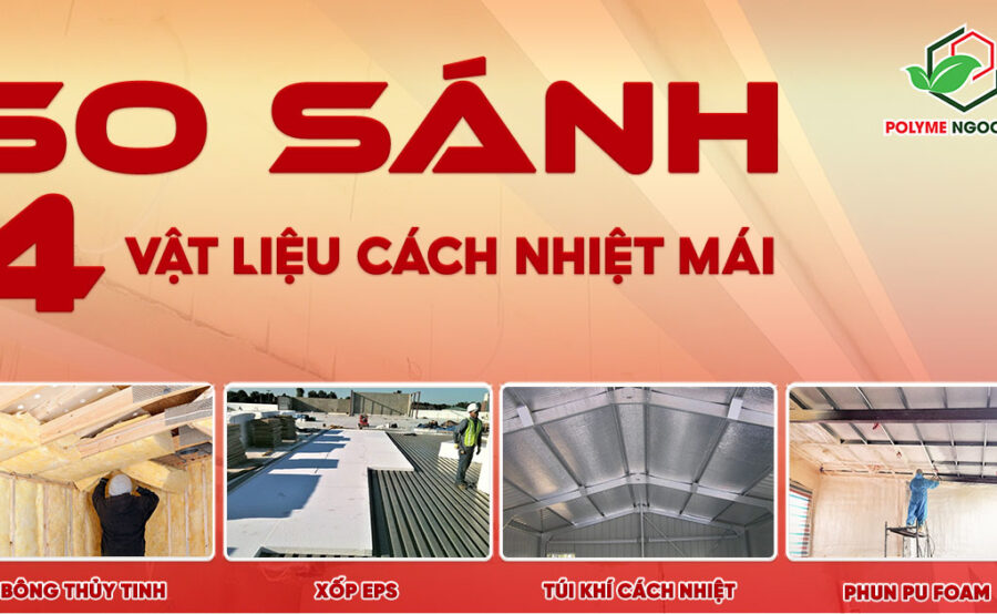 SO SÁNH 4 GIẢI PHÁP CÁCH NHIỆT MÁI PHỔ BIẾN: ĐÂU LÀ LỰA CHỌN TỐI ƯU?