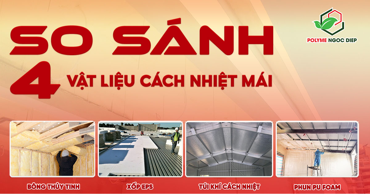 SO SÁNH 4 GIẢI PHÁP CÁCH NHIỆT MÁI PHỔ BIẾN: ĐÂU LÀ LỰA CHỌN TỐI ƯU?