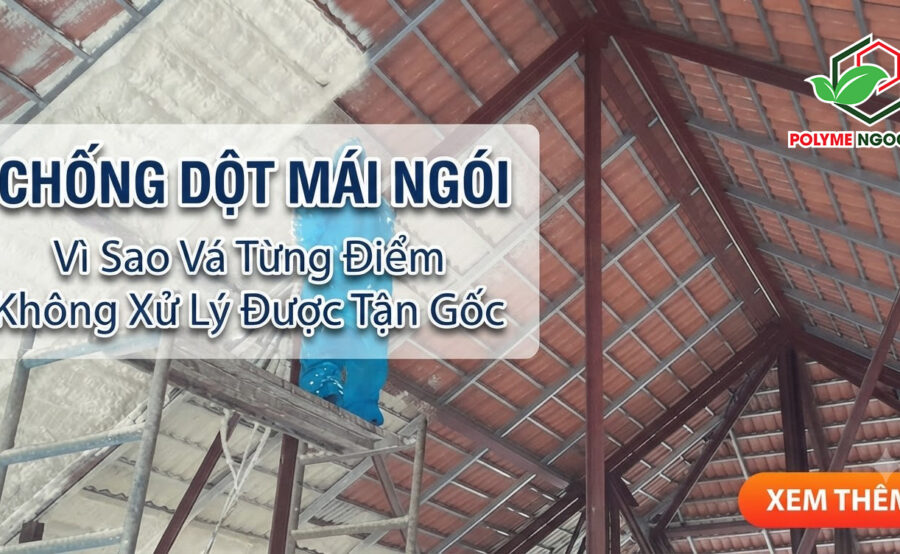 Chống Dột Mái Ngói: Vì Sao Vá Từng Điểm Không Xử Lý Được Tận Gốc