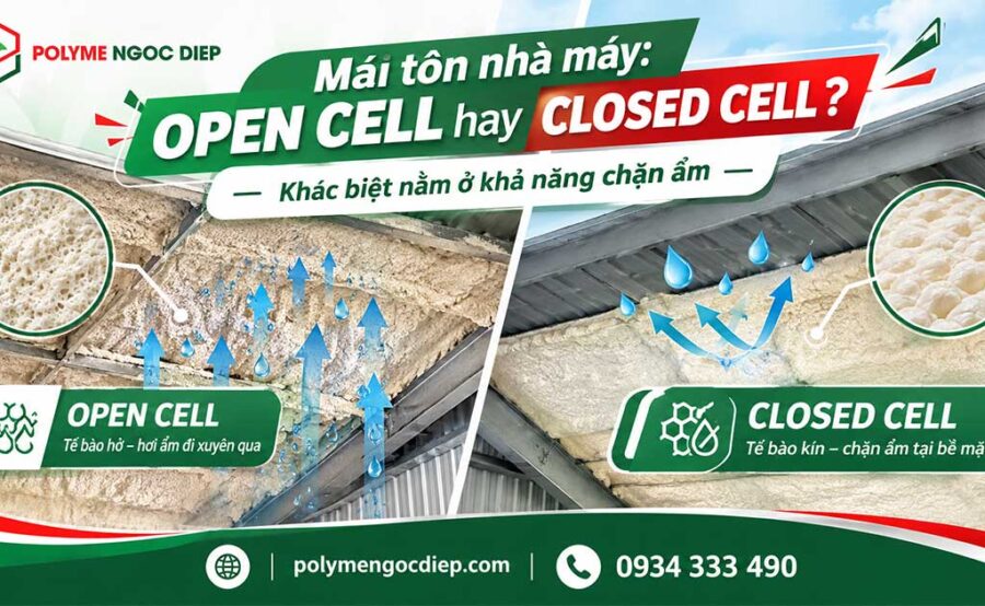 Tại sao không nên dùng foam open cell phun dưới mái tôn nhà máy mà cần dùng foam closed cell?